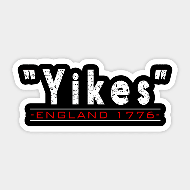 Yikes England 1776 Funny 4th Of July Distressed Sticker by CMDesign